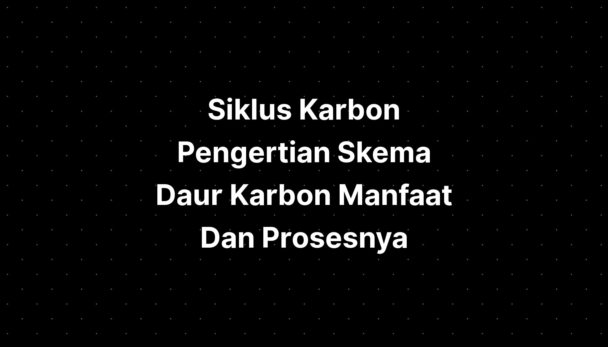 Siklus Karbon Pengertian Skema Daur Karbon Manfaat Dan Prosesnya Hot Sex Picture 0949